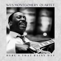 Wes Montgomery Quartet - Here's That Rainy Day