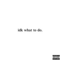 Dalo - idk what to do (Explicit)