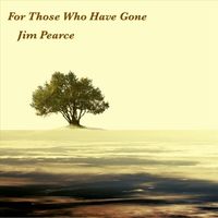 Jim Pearce - For Those Who Have Gone