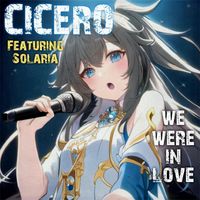Cicero - We Were in Love (feat. Solaria)