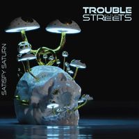 Trouble in the Streets - Satisfy Saturn