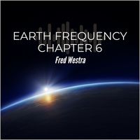 Fred Westra - Earth Frequency Chapter 6