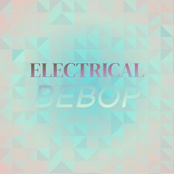 Various Artists - Electrical Bebop