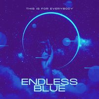 Endless Blue - This Is for Everybody