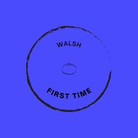 Walsh - First Time