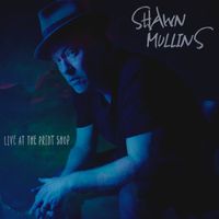 Shawn Mullins - Shawn Mullins (Live at the Print Shop)