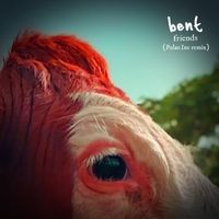 Bent - Friends (Polar Inc. Remix)