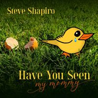 Steve Shapiro - Have You Seen My Mommy