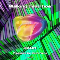 Axon - Walking dead hoe (Explicit)