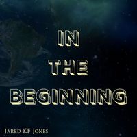 Jared Kf Jones - In The Beginning
