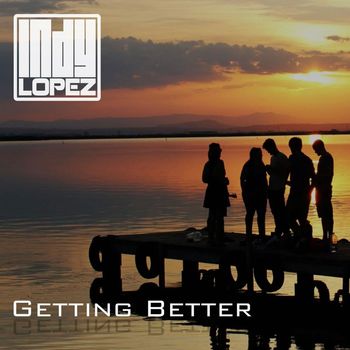 Indy Lopez - Getting Better