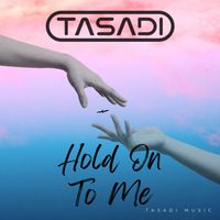 Tasadi - Hold On To Me