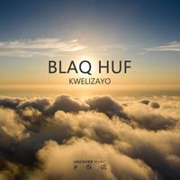 Blaq Huf - Kwelizayo