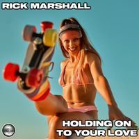 Rick Marshall - Holding On To Your Love