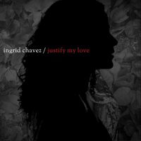 Ingrid Chavez - Justify My Love (Charles Webster's Justified Mixes)
