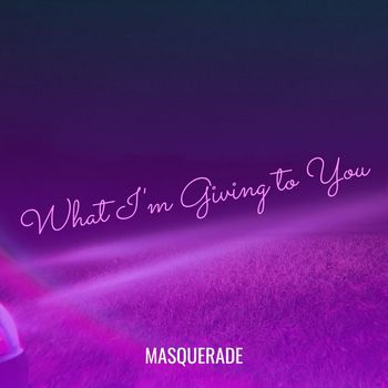 Masquerade - What I'm Giving to You