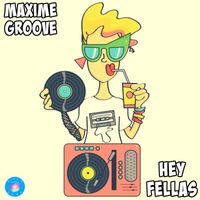 Maxime Groove - Hey Fellas