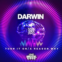Darwin - Turn It On & A Reason Why