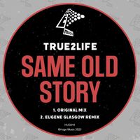 True2Life - Same Old Story