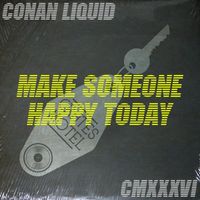 Conan Liquid - Make Someone Happy Today