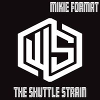 Mikie Format - The Shuttle Strain