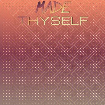 Various Artists - Made Thyself