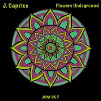 J.Caprice - Flowers Underground