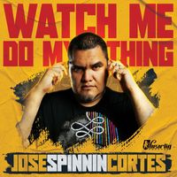 Jose Spinnin Cortes - Watch Me Do My Thing