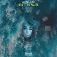 Cassius Henry - Dont Time Waste