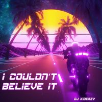 DJ Kideazy - I Couldn't Believe It