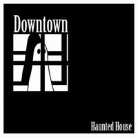 Downtown - Haunted House (Explicit)