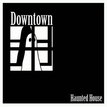Downtown - Haunted House (Explicit)