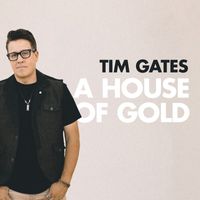 Tim Gates - A House of Gold