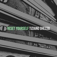 Tiziano Ghezzo - Reset Yourself