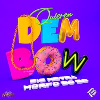 Big Metra - Quieren Dembow (feat. Morfo 3030)