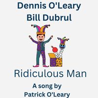 Dennis O'Leary - Ridiculous Man (feat. Bill Dubrul)