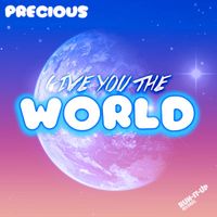 Precious - GIVE YOU THE WORLD