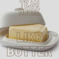 Tejai Moore - Like Butter