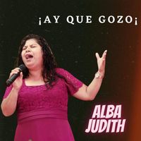 Alba Judith - ¡ay Que Gozo!