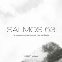 Robert Lucas - Salmos 63