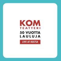 KOM-teatteri - 50 vuotta lauluja (Live at Kultsa)