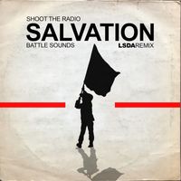 Shoot the Radio - Salvation: Battle Sounds (LSDA Remix)