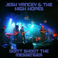 Jesh Yancey & The High Hopes - Don't Shoot The Messenger (Live)