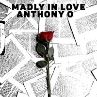 Anthony O - Madly in Love