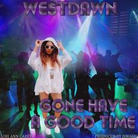 Westdawn - GONE HAVE A GOOD TIME