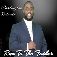 Carlington Roberts - Run To The Father