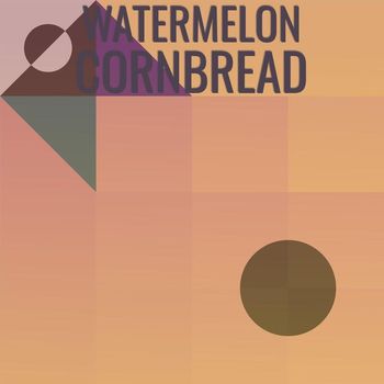 Various Artists - Watermelon Cornbread