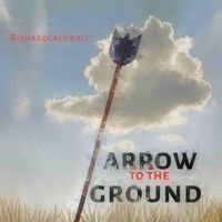 Richard Caldwell - Arrow to the Ground