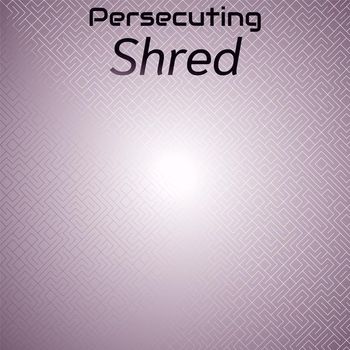 Various Artists - Persecuting Shred