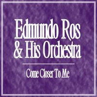 Edmundo Ros & His Orchestra - Come Closer To Me